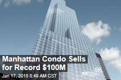 Manhattan Condo Sells for Record $100M