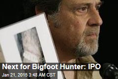 Next for Bigfoot Hunter: IPO