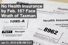 No Health Insurance by Feb. 15? Face Wrath of Taxman