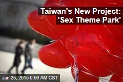 Taiwan's New Project: 'Sex Theme Park'