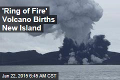 'Ring of Fire' Volcano Births New Island