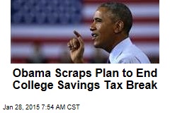 Obama Scraps Plan to End College Savings Tax Break