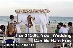 For $150K, Your Wedding Can Be Rain-Free