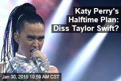 Katy Perry's Halftime Plan: Diss Taylor Swift?