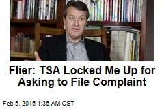 Flier: TSA Locked Me Up for Asking to File Complaint