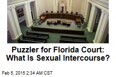 Puzzler for Florida Court: What Is Sexual Intercourse?