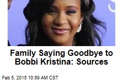 Family Saying Goodbye to Bobbi Kristina: Sources