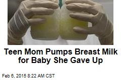 Teen Mom Pumps Breast Milk for Baby She Gave Up