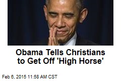 Obama Tells Christians to Get Off 'High Horse'