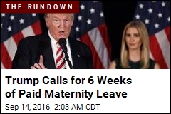 Trump Calls for 6 Weeks of Paid Maternity Leave