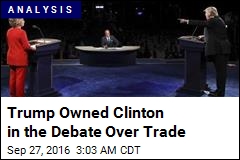 Trump Owned Clinton in the Debate Over Trade