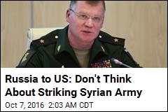 Russia to US: Don't Think About Striking Syrian Army