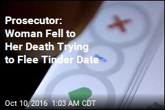 Prosecutor: Woman Fell to Her Death Trying to Flee Tinder Date