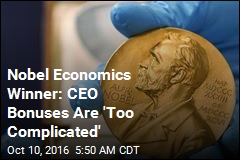 Nobel Economics Winner: CEO Bonuses Are 'Too Complicated'