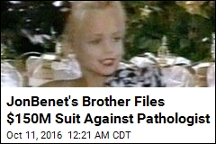 JonBenet's Brother Files $150M Suit Against Pathologist