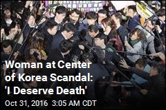 Woman at Center of Korea Scandal: 'I Deserve Death'
