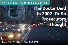 The Doctor Died in 2002. Or So Prosecutors Thought