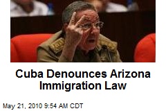 Cuba Denounces Arizona Immigration Law